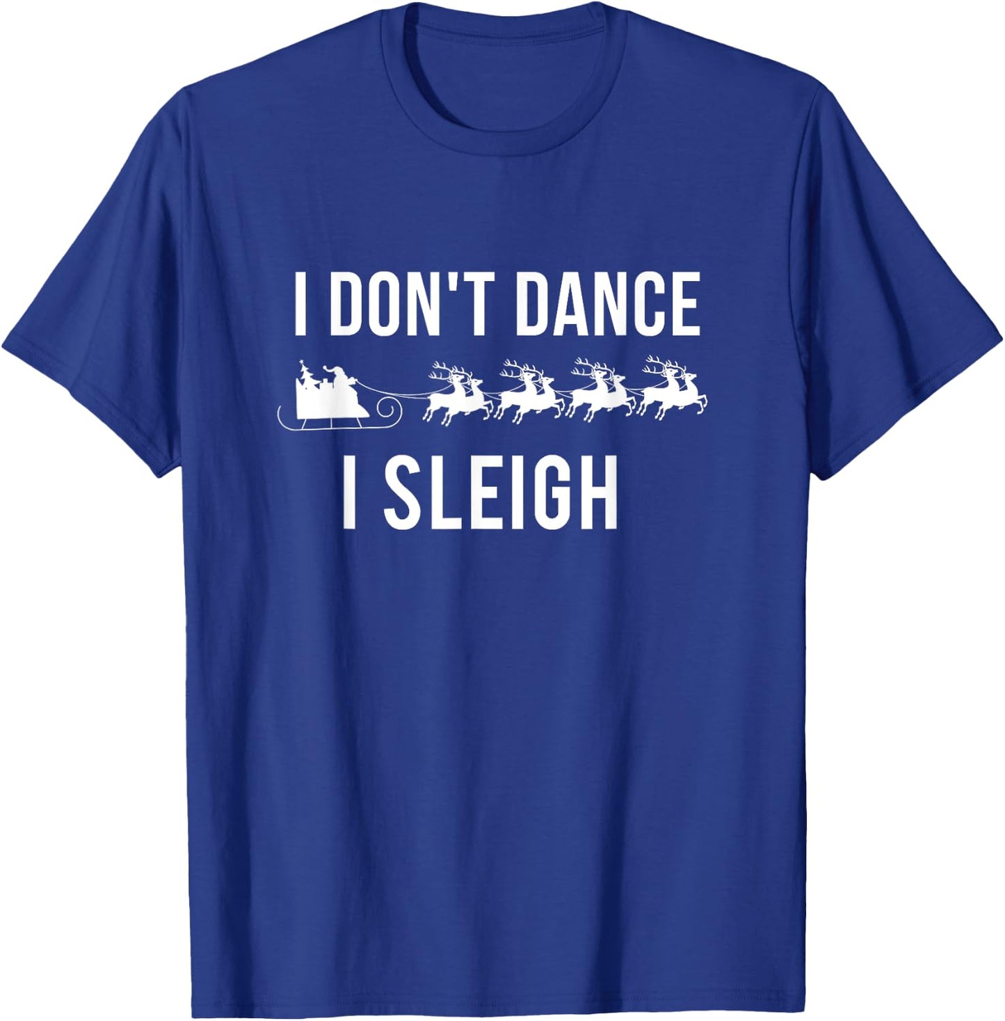 I Don't Dance I Sleigh T-Shirt - T-Shirt | Royal