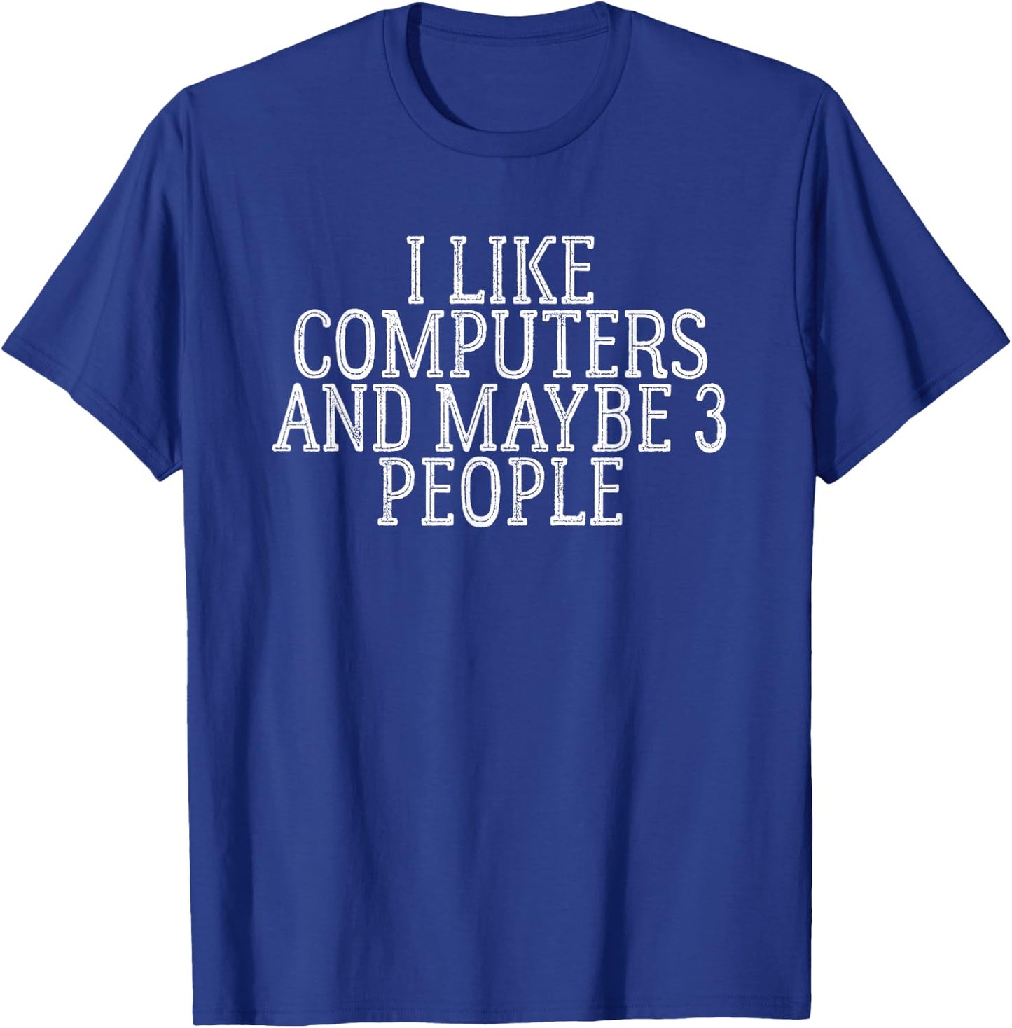 I Like Computers And Maybe 3 People T-Shirt - T-Shirt | Royal