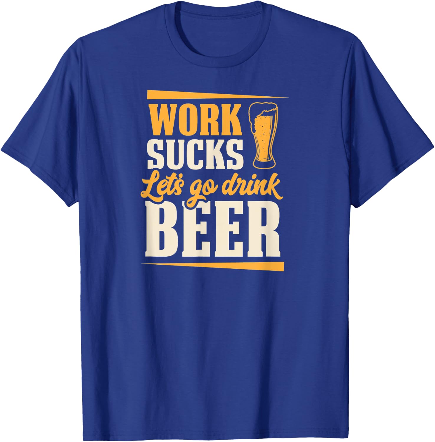 Work Sucks Let's Go Drink Beer Lover Oktoberfest T-Shirt - T-Shirt | Royal