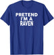 Pretend I'm A RAVEN Halloween Costume T-Shirt - T-Shirt | Royal