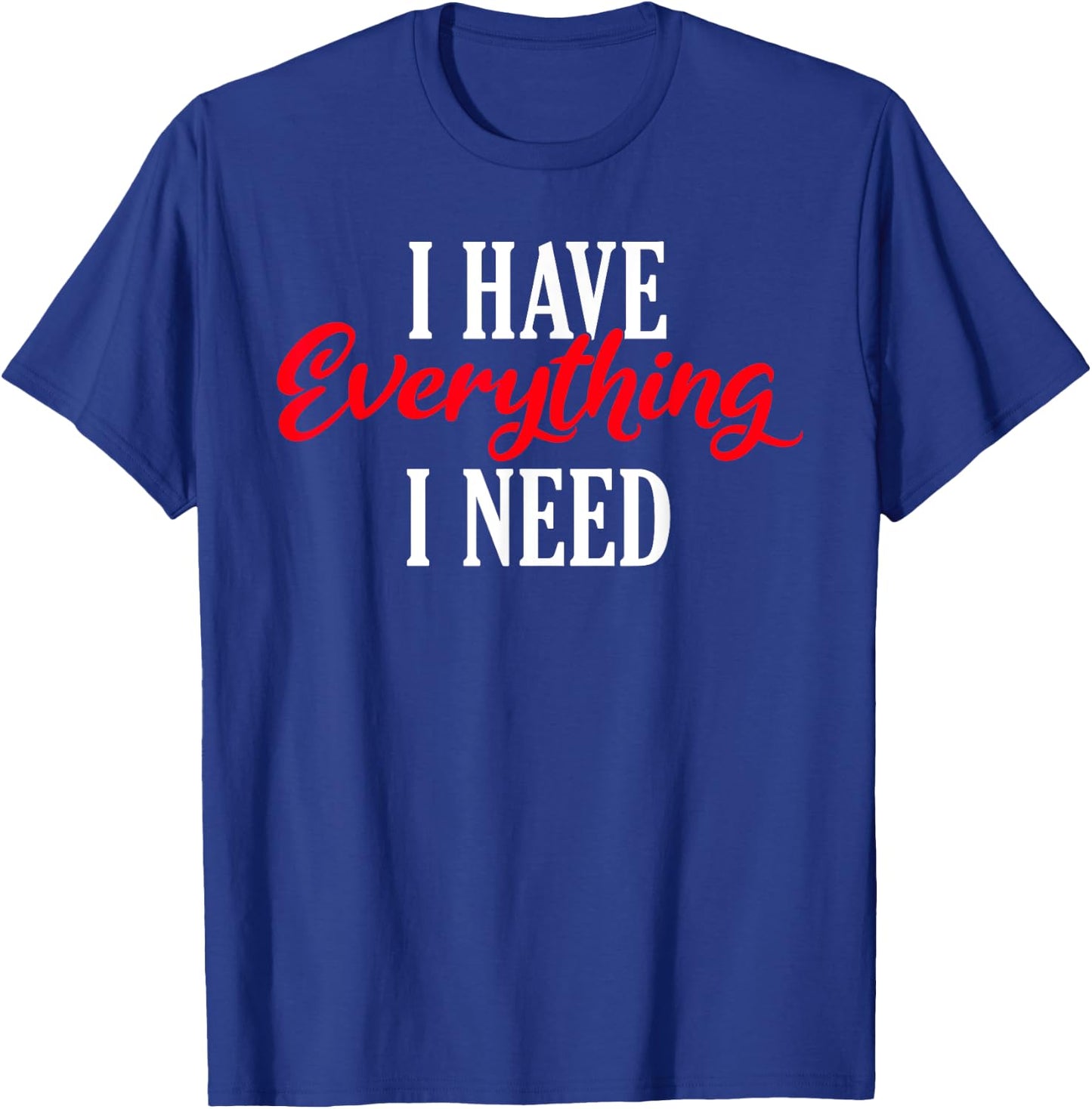 I have everything i need Valentine´s Day Love Couples T-Shirt - T-Shirt | Royal