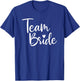 Team Bride Wedding, Bride Bridal Party T-Shirt - T-Shirt | Royal