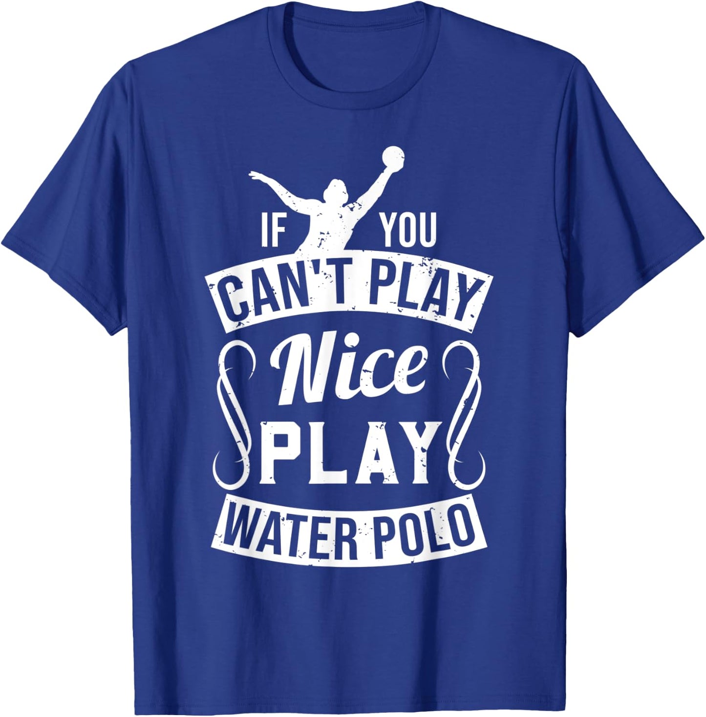 If You Can't Play Nice Play Water Polo - Player Funny Gift T-Shirt - T-Shirt | Royal