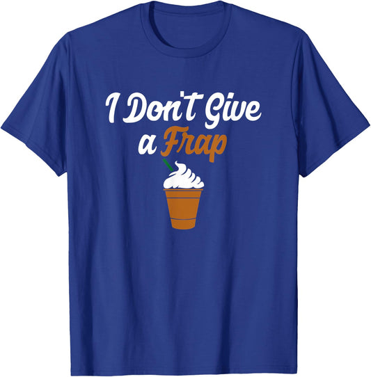 I Don't Give A Frap Funny Coffee Lovers T-Shirt - T-Shirt | Royal
