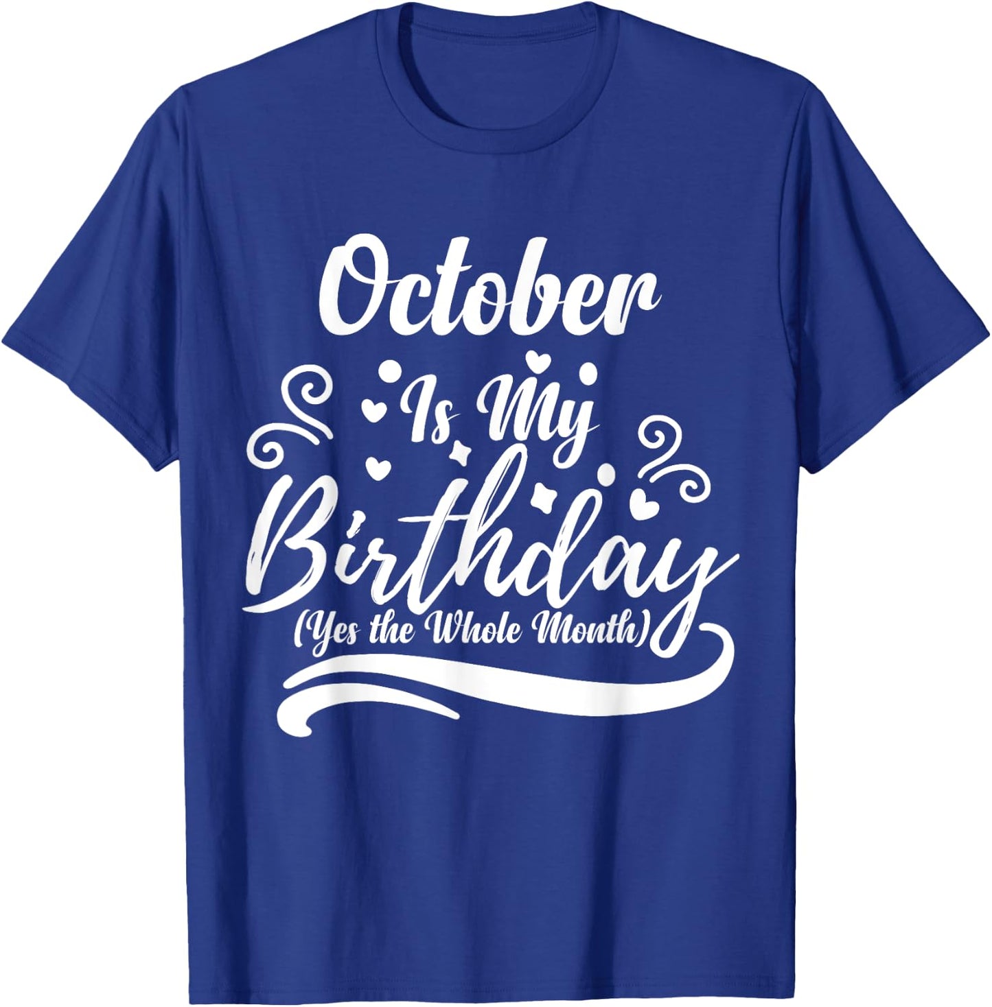 October Is My Birthday Yes The Whole Month Women T-Shirt - T-Shirt | Royal