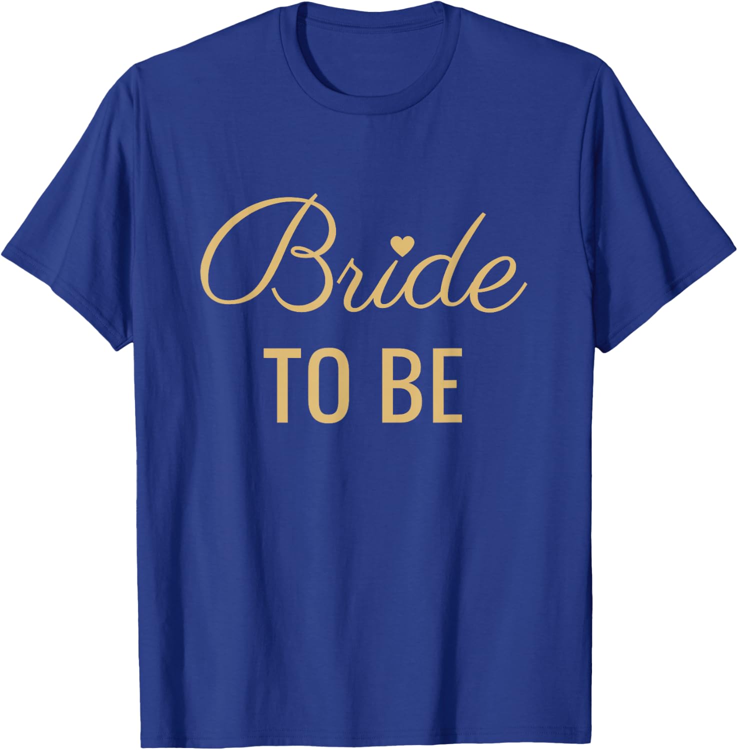 Bride To Be, Tan Font and Heart, Wedding & Bridal T-Shirt - T-Shirt | Royal