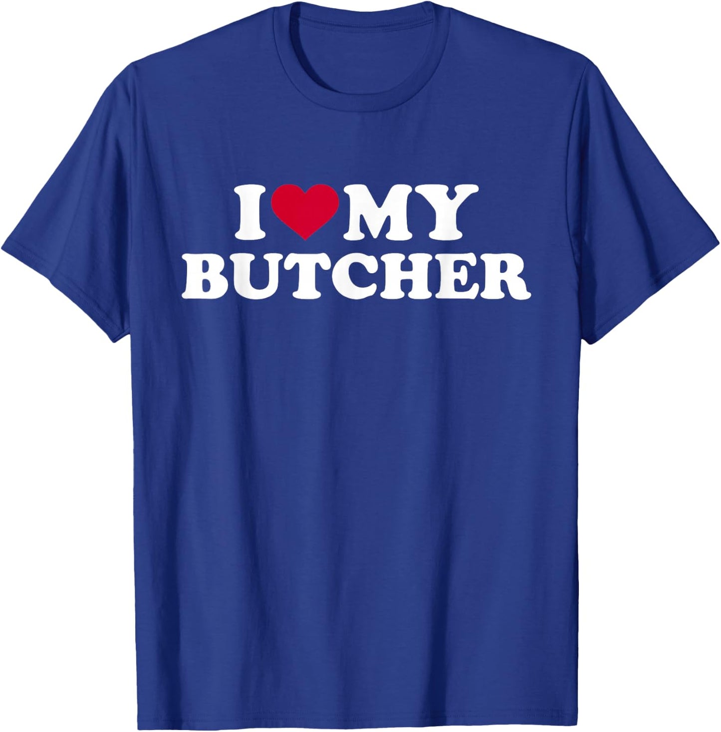 I love my butcher T-Shirt - T-Shirt | Royal