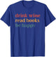 Drink Wine Read Books be Happy T-Shirt - T-Shirt | Royal