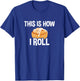 This Is How I Roll, Cinnamon Roll Baking Lover T-Shirt - T-Shirt | Royal