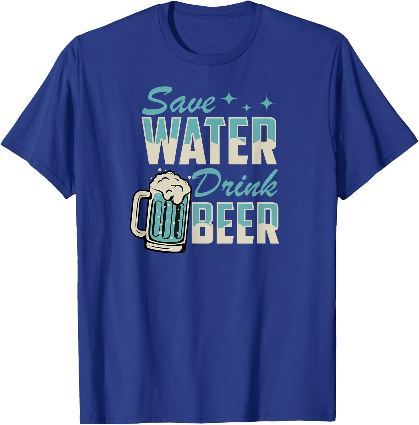 Save Water Drink Beer Funny Beer Lover T-Shirt - T-Shirt | Royal