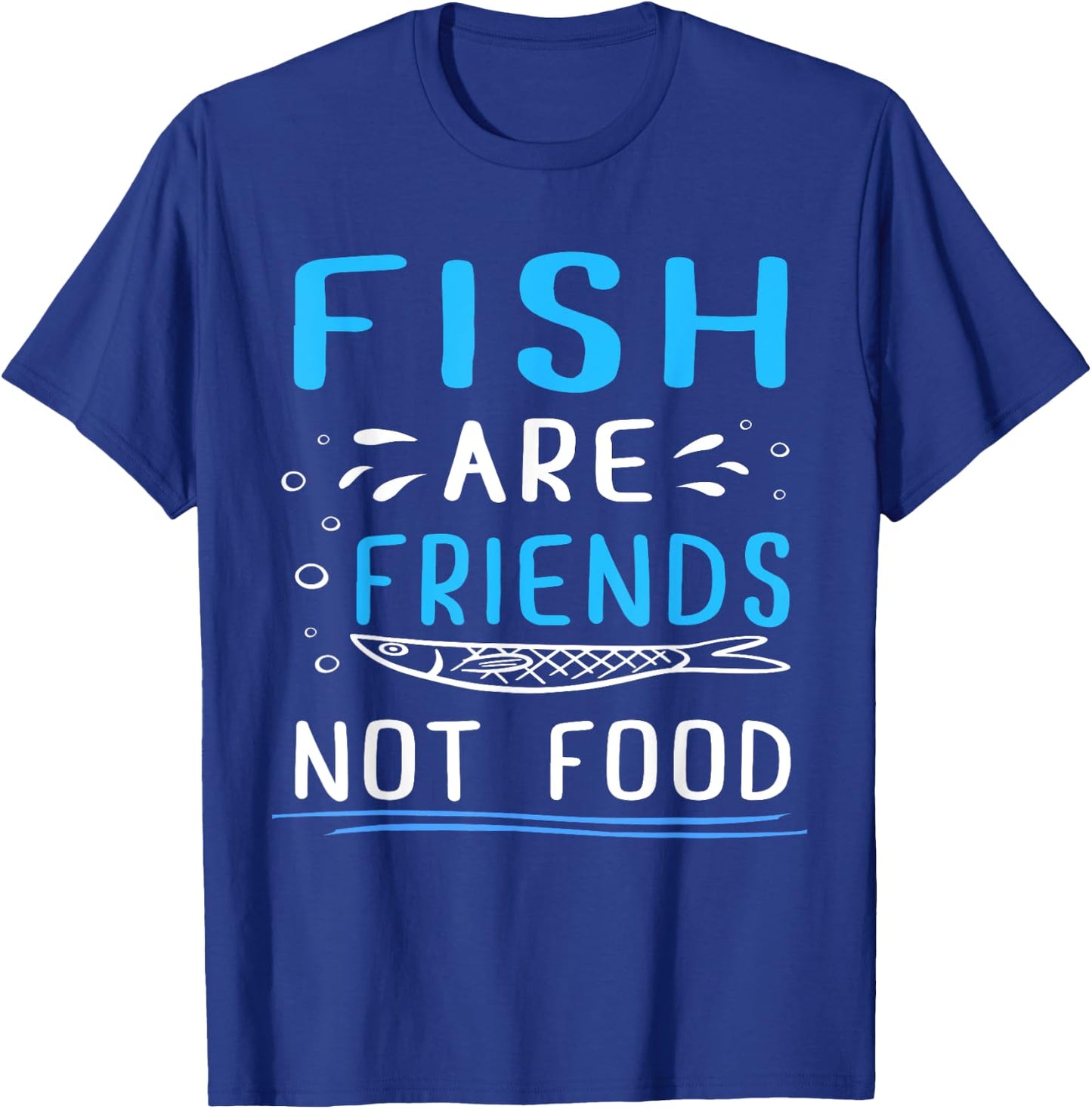 Fish Are Friends Not Food Fisherman Shirt T-Shirt - T-Shirt | Royal