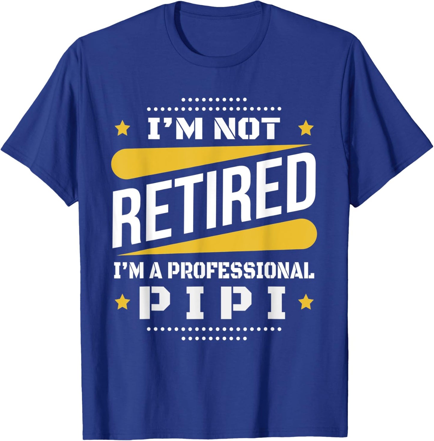 I'm Not Retired Professional Pipi Vintage Retirement Gifts T-Shirt - T-Shirt | Royal