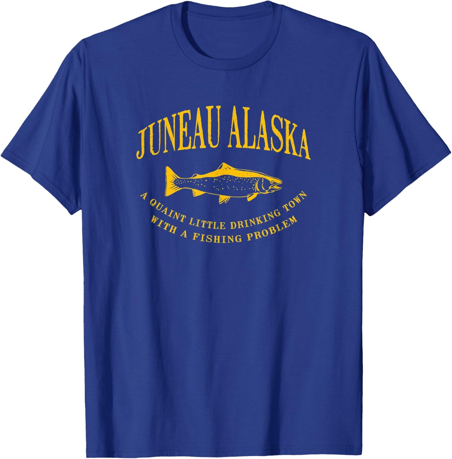 Juneau Alaska Drinking Town With A Fishing Problem T-Shirt - T-Shirt | Royal
