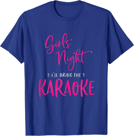 Girls Night Out I'll Bring The Karaoke Funny Matching Party T-Shirt - T-Shirt | Royal