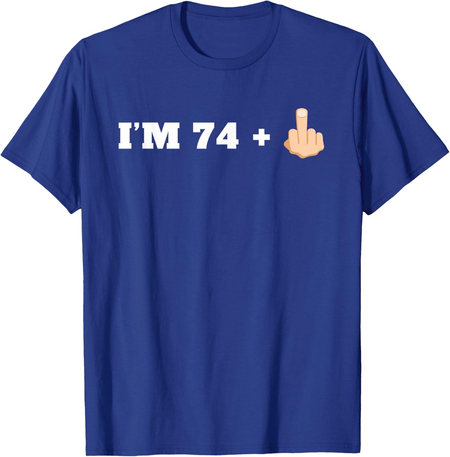 I'm 74 + 1 Middle Finger Funny 75th Birthday T-Shirt - T-Shirt | Royal