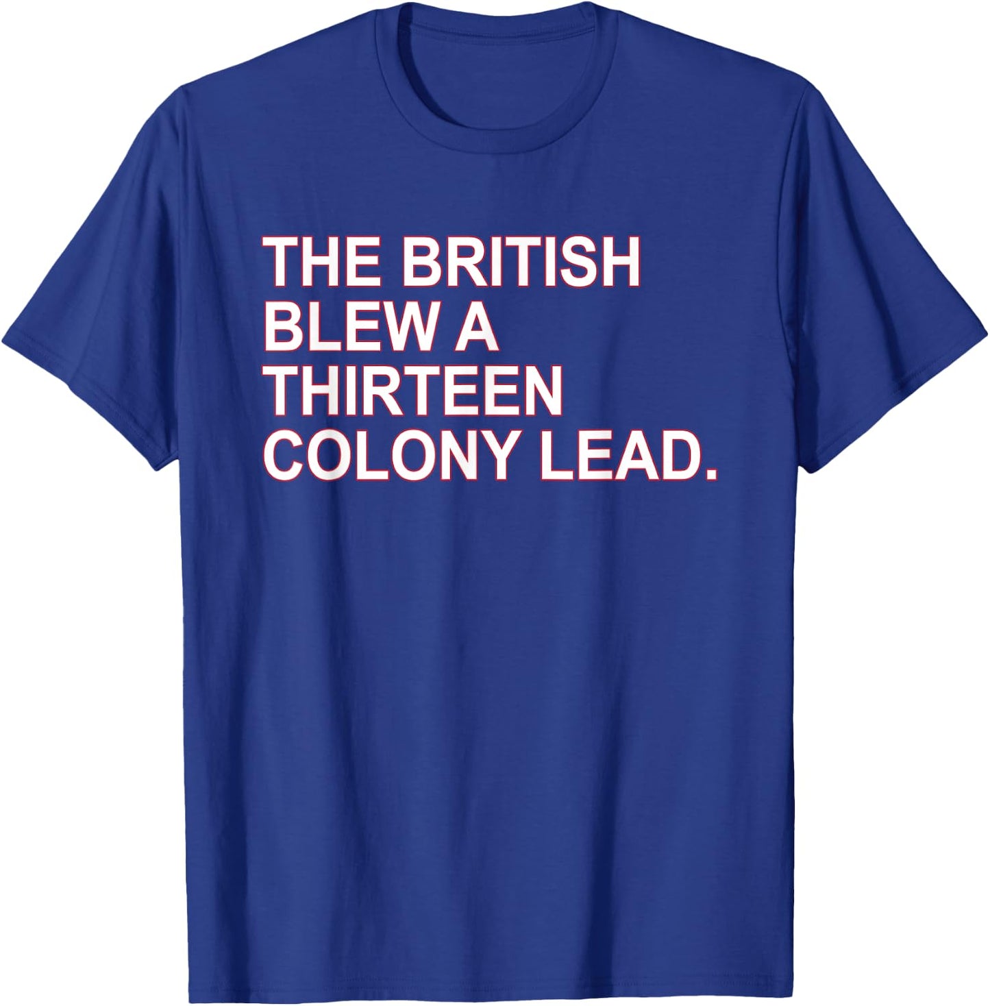 The British Blew A Thirteen Colony Lead T-Shirt - T-Shirt | Royal