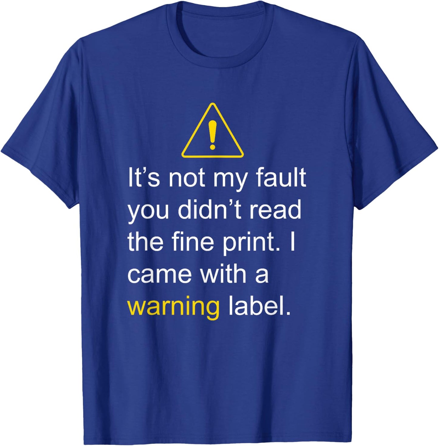 It's not my fault you didn't read the fine print T-Shirt - T-Shirt | Royal