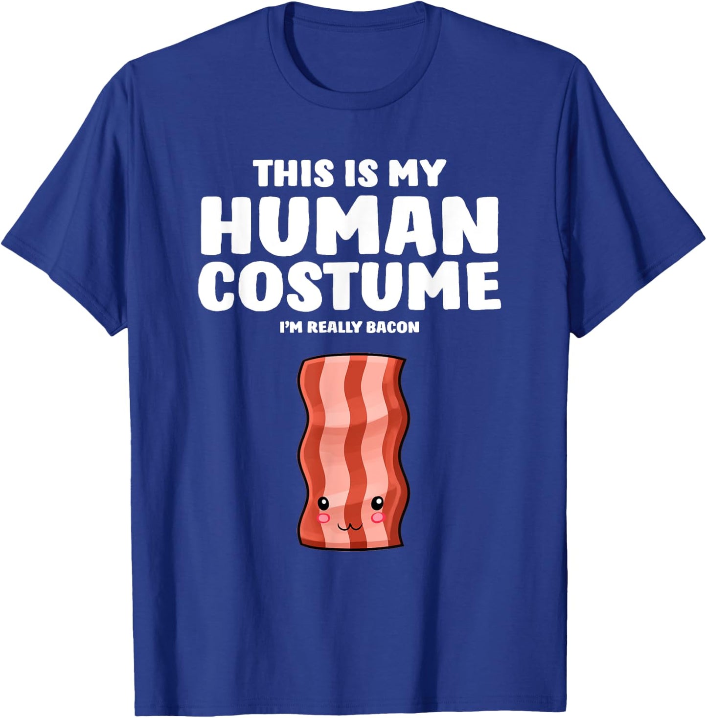 This Is My Human Costume I'm Really A Bacon T-Shirt - T-Shirt | Royal
