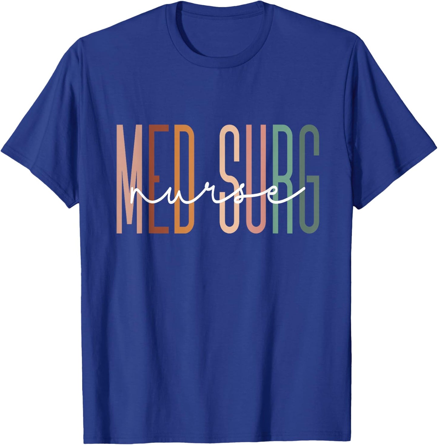 Med Surg Nurse Medical Surgical Nursing Appreciation T-Shirt - T-Shirt | Royal