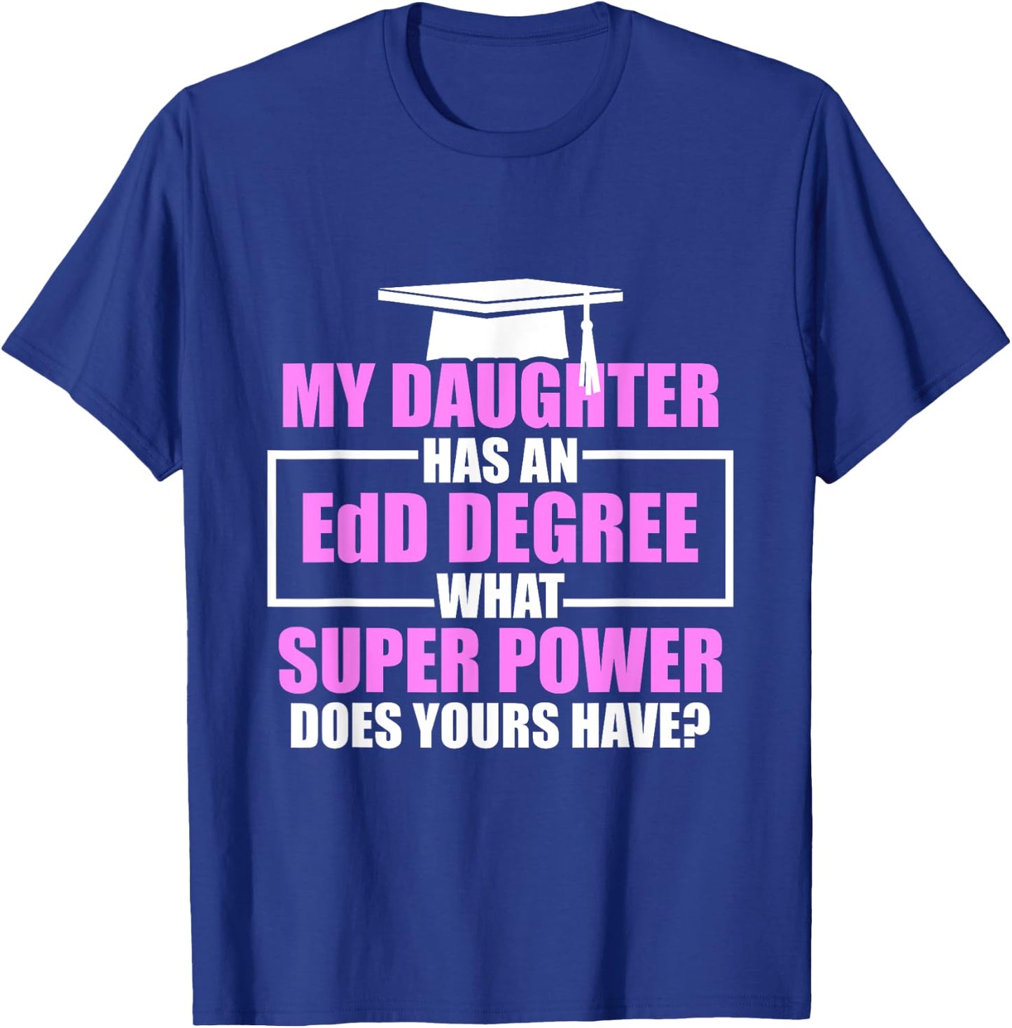EdD Doctor of Education Daughter Power Doctorate Graduation T-Shirt - T-Shirt | Royal