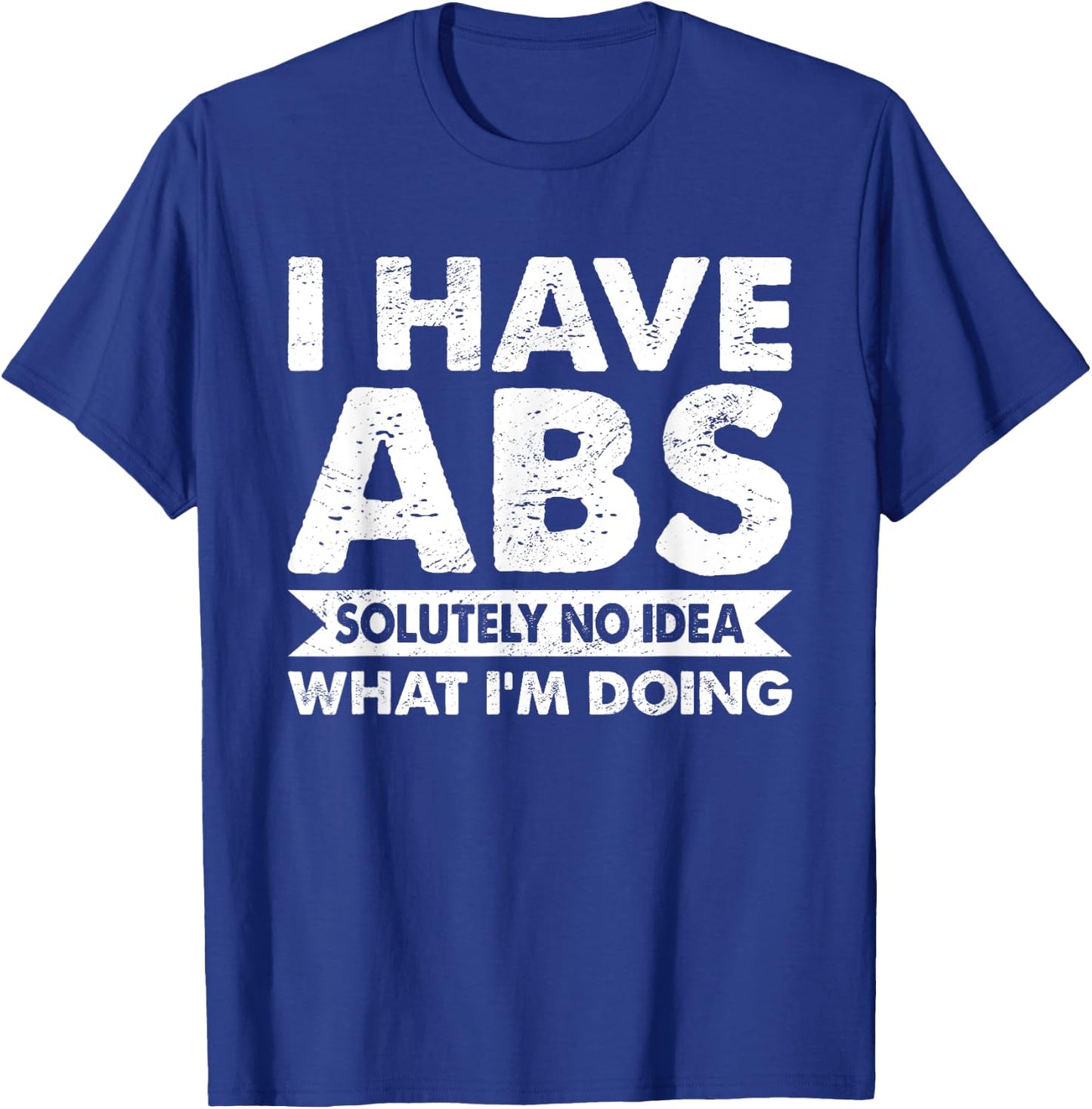 I Have Absolutely No Idea What I'm Doing Bodybuilder T-Shirt - T-Shirt | Royal