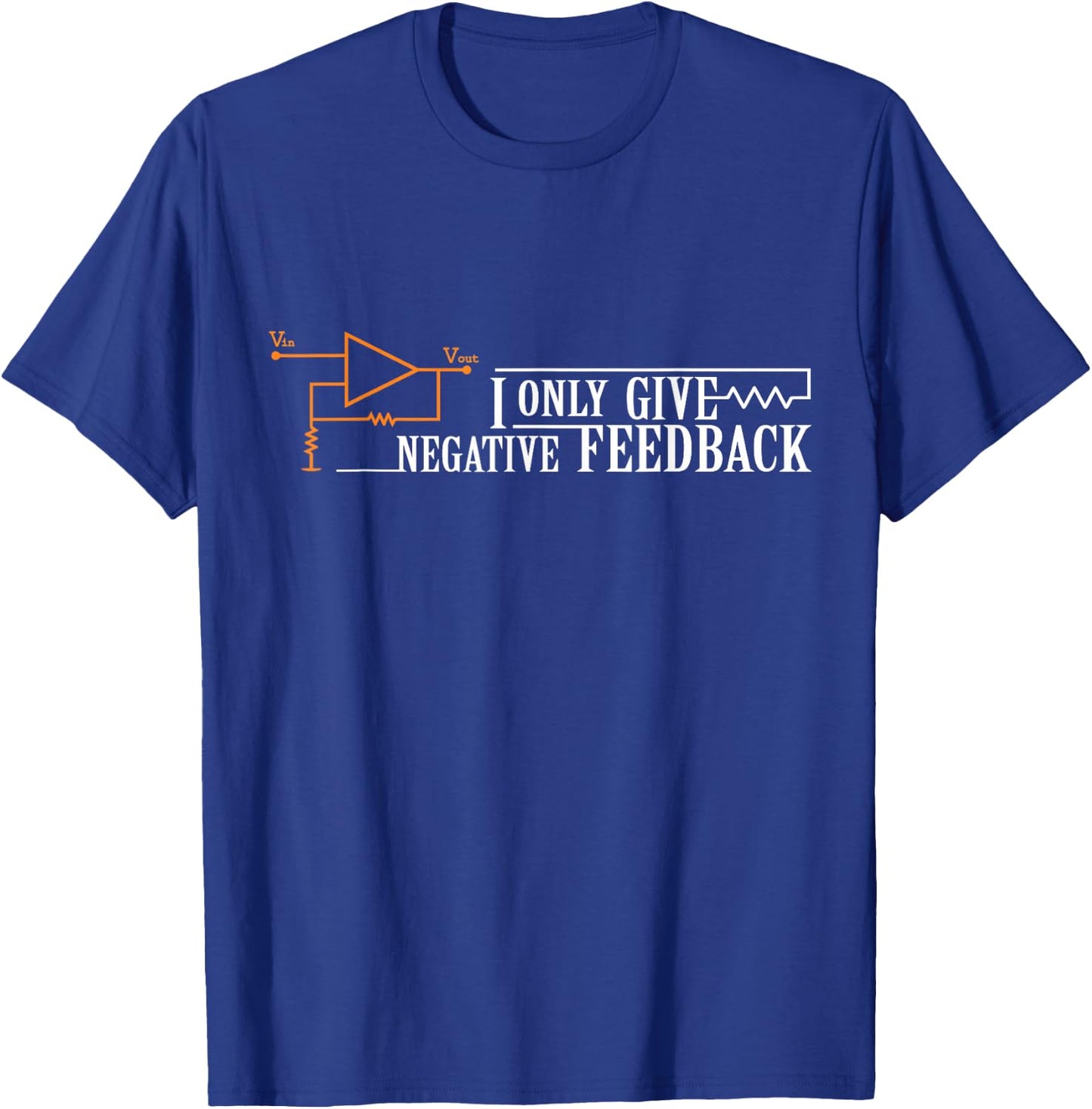I Only give negative Feedback Funny T-Shirt - T-Shirt | Royal