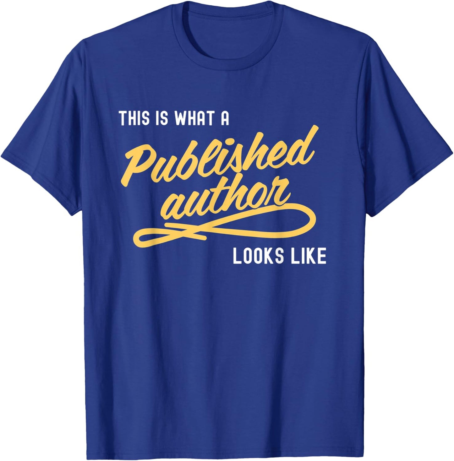 This Is What A Published Author Looks Like T-Shirt - T-Shirt | Royal