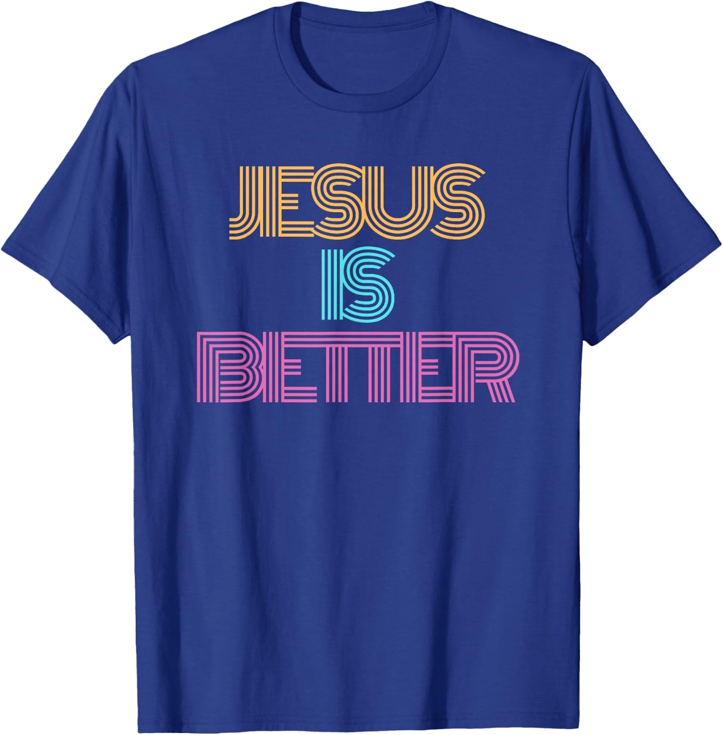 Jesus is Better Shirt. Christian Shirt. Religious Spiritual T-Shirt - T-Shirt | Royal