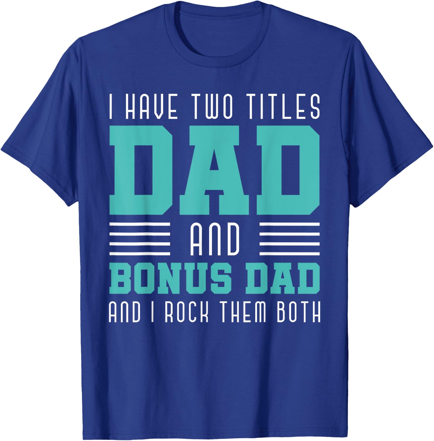 I Have Two Title Dad And Bonus Dad And I Rock Them Bonus Dad T-Shirt - T-Shirt | Royal