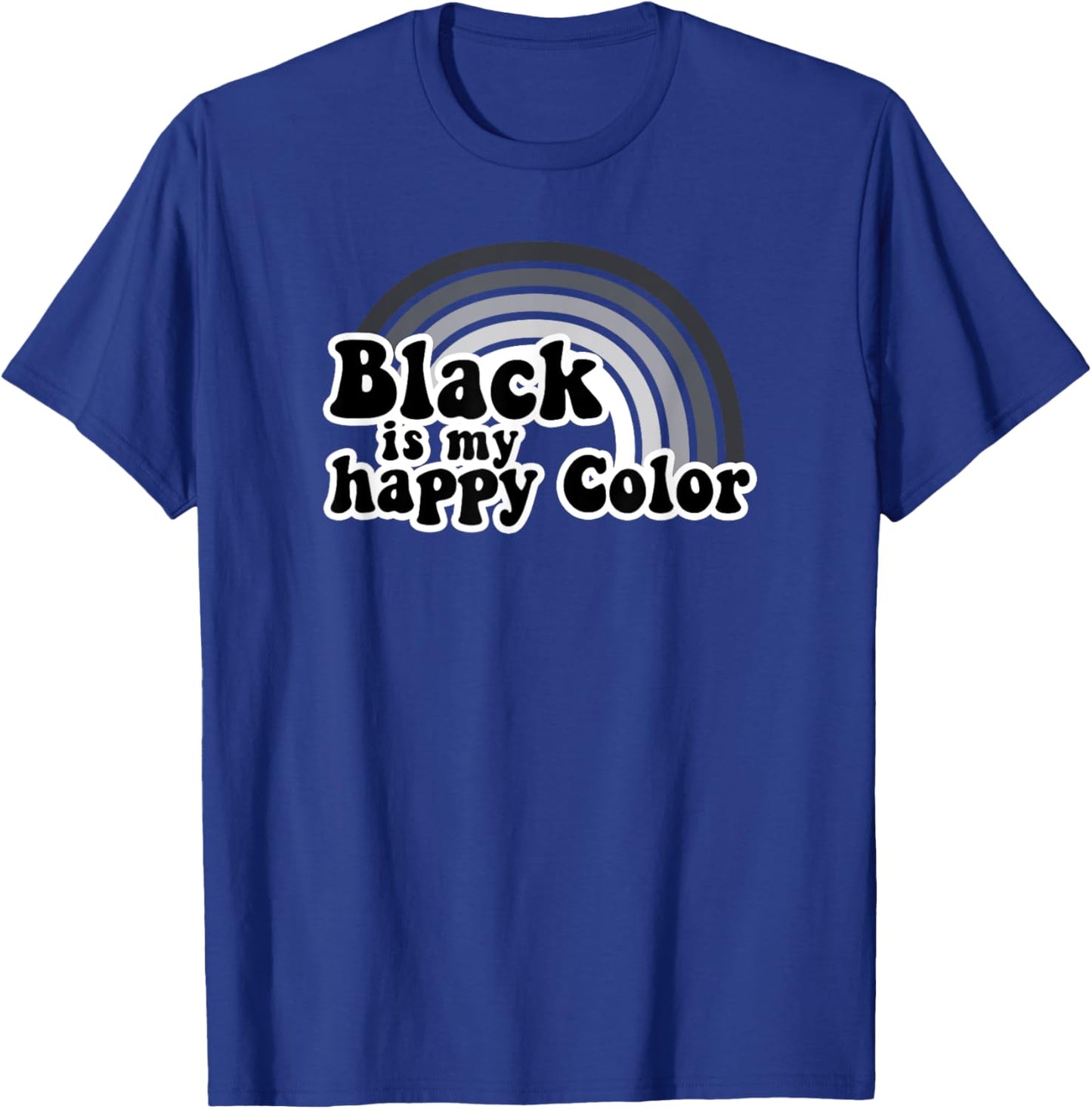 Black Is My Happy Color Dark Humor T-Shirt - T-Shirt | Royal