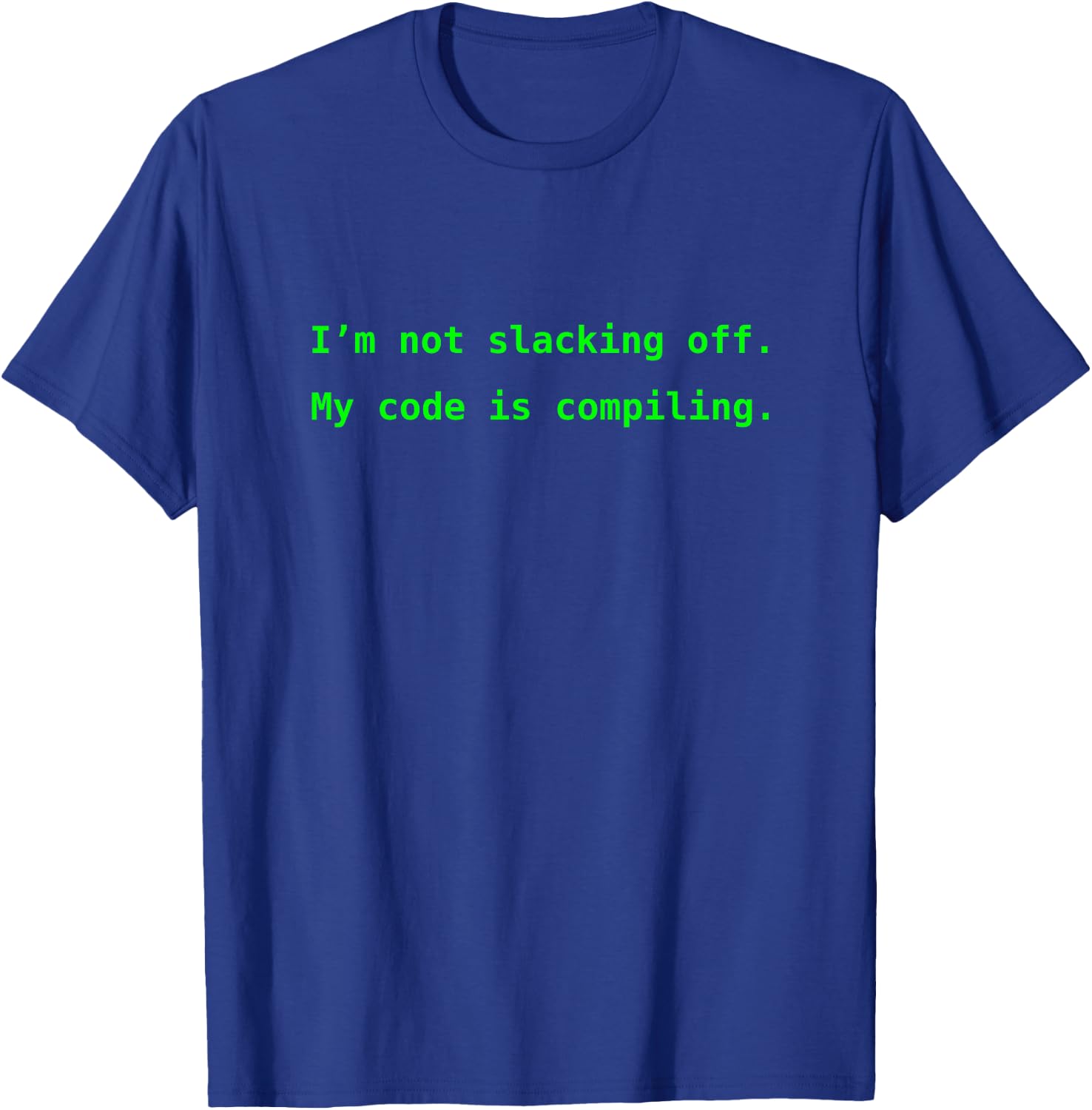 I'm not slacking off. My code is compiling. T-Shirt - T-Shirt | Royal