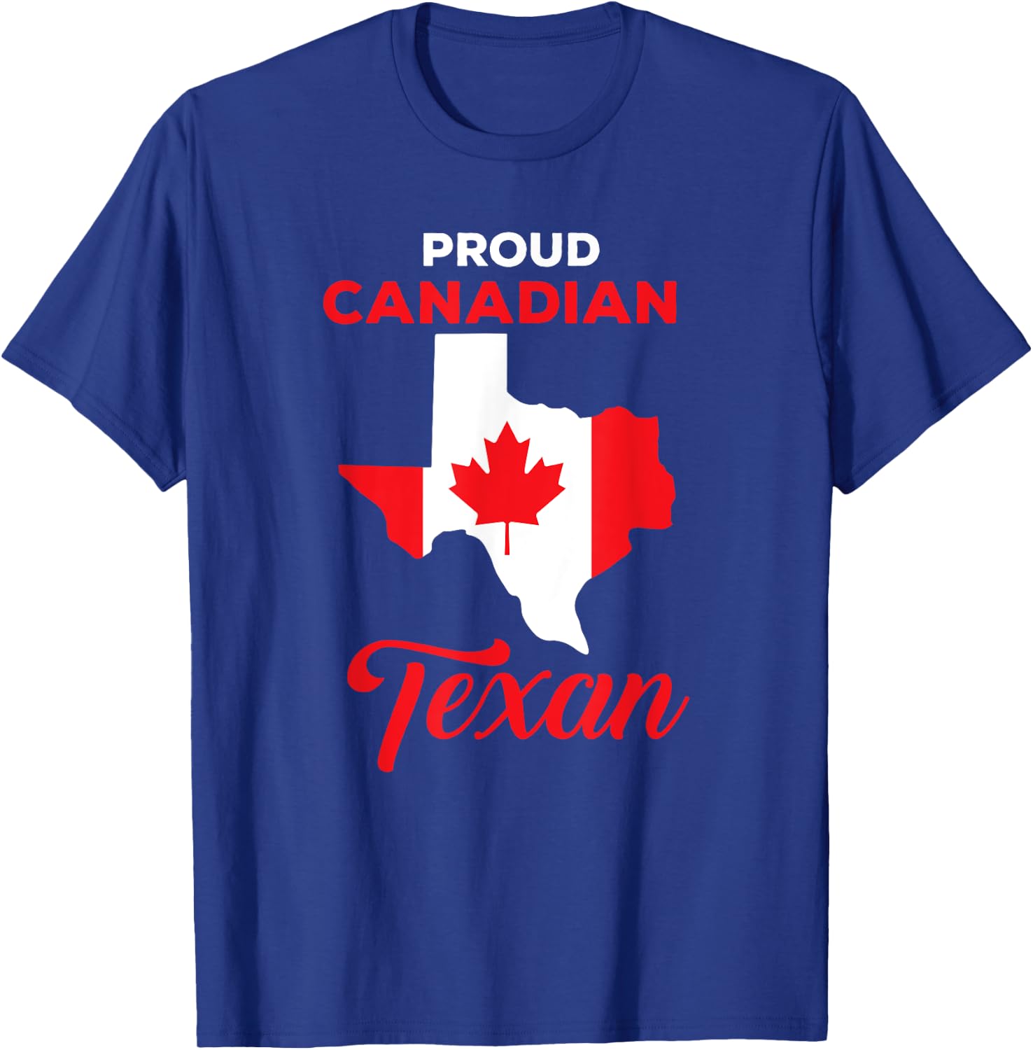 Proud Canadian Texan Funny Quote Texas and Canada Map T-Shirt - T-Shirt | Royal
