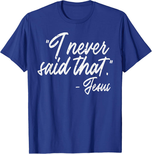 I Never Said That Jesus Funny God Christian Men Women Kids T-Shirt - T-Shirt | Royal