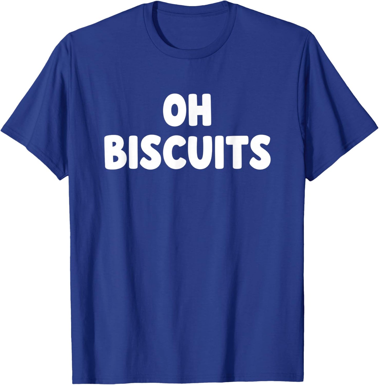 Oh Biscuits Funny Food Quote Biscuits Lover Humor T-Shirt - T-Shirt | Royal