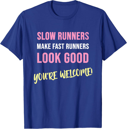 Slow Runners make fast Runners Look Good! - Funny T-Shirt - T-Shirt | Royal