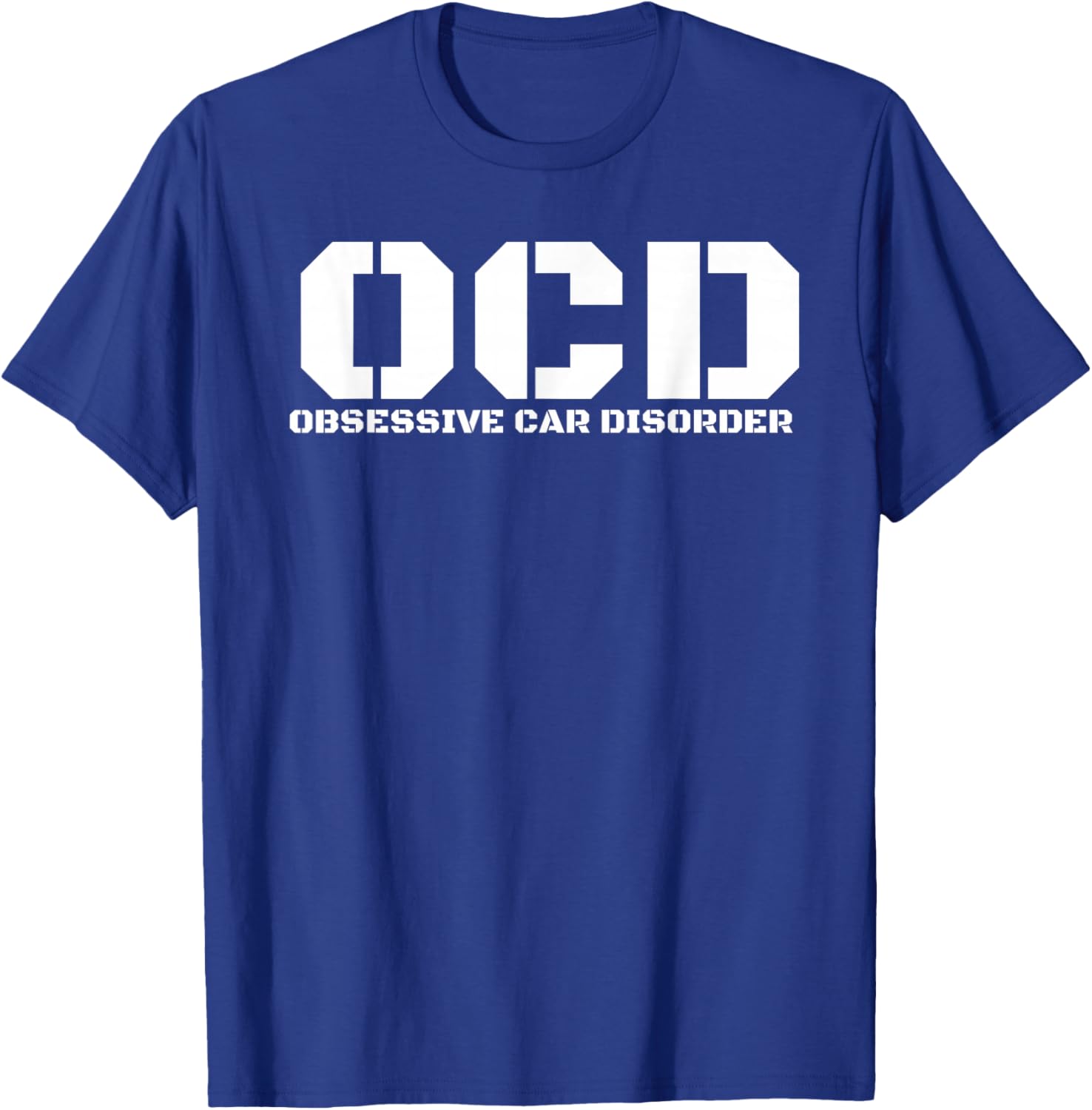 Obsessive Car Disorder Funny Car Lover Enthusiast OCD Gift T-Shirt - T-Shirt | Royal