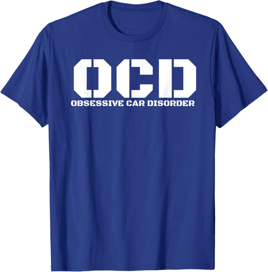 Obsessive Car Disorder Funny Car Lover Enthusiast OCD Gift T-Shirt - T-Shirt | Royal