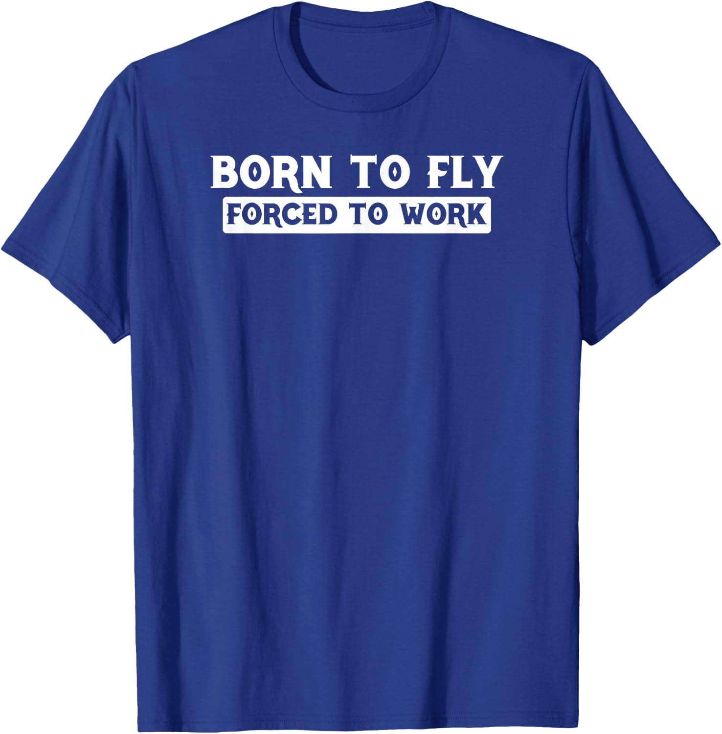 Born To Fly Forced To Work - Pilot Gift T Shirt T-Shirt - T-Shirt | Royal