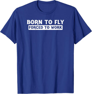Born To Fly Forced To Work - Pilot Gift T Shirt T-Shirt - T-Shirt | Royal