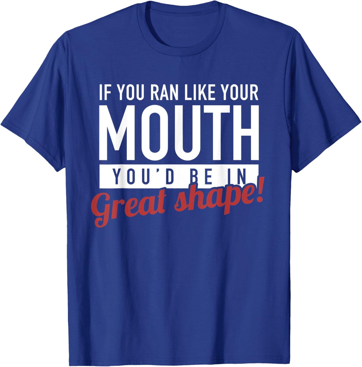 If You Ran Like Your Mouth, Running, Gym, Workout, Funny T-Shirt - T-Shirt | Royal