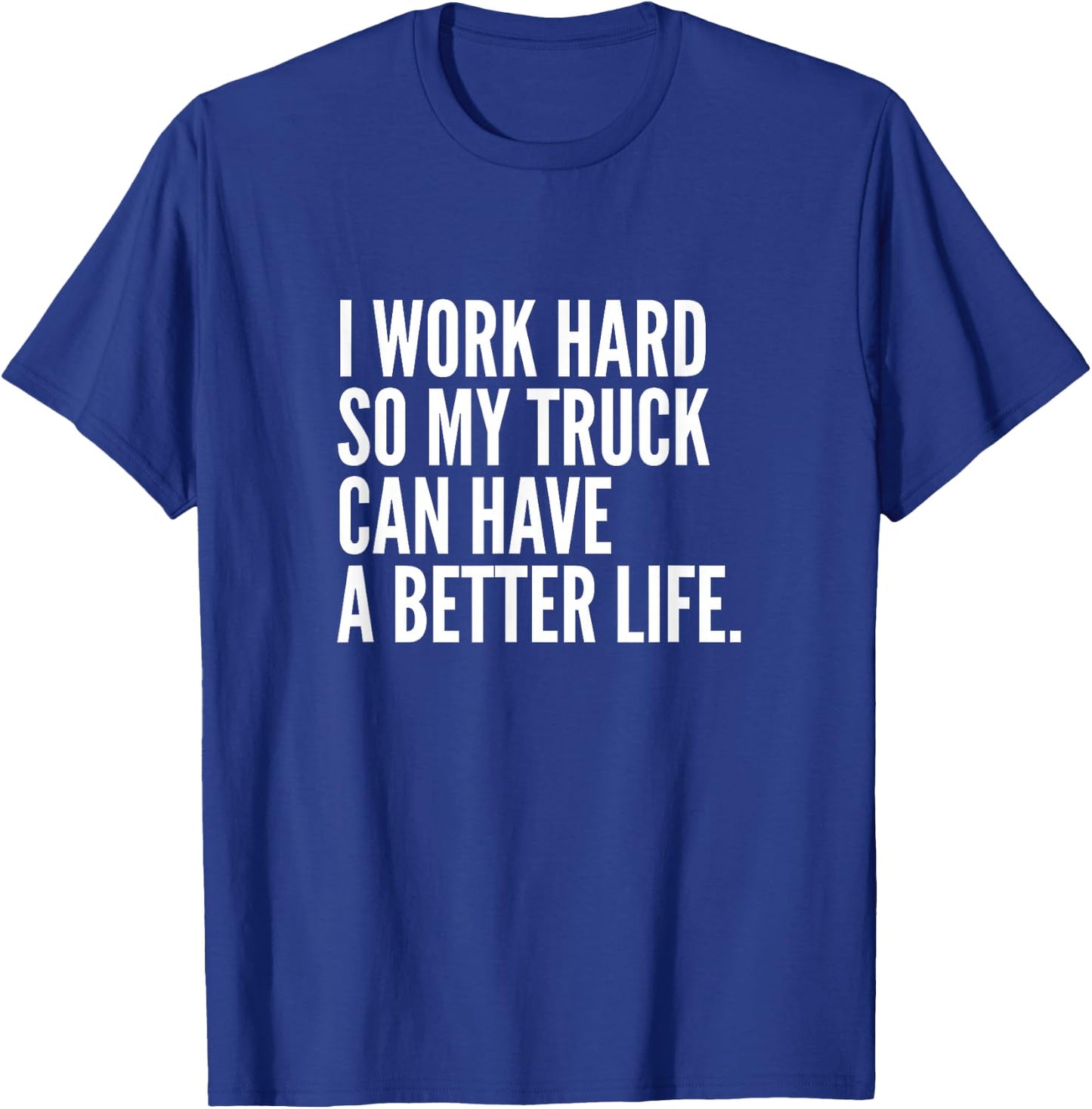 Funny Trucker Pipeliner | I Work Hard So My Truck T-Shirt - T-Shirt | Royal