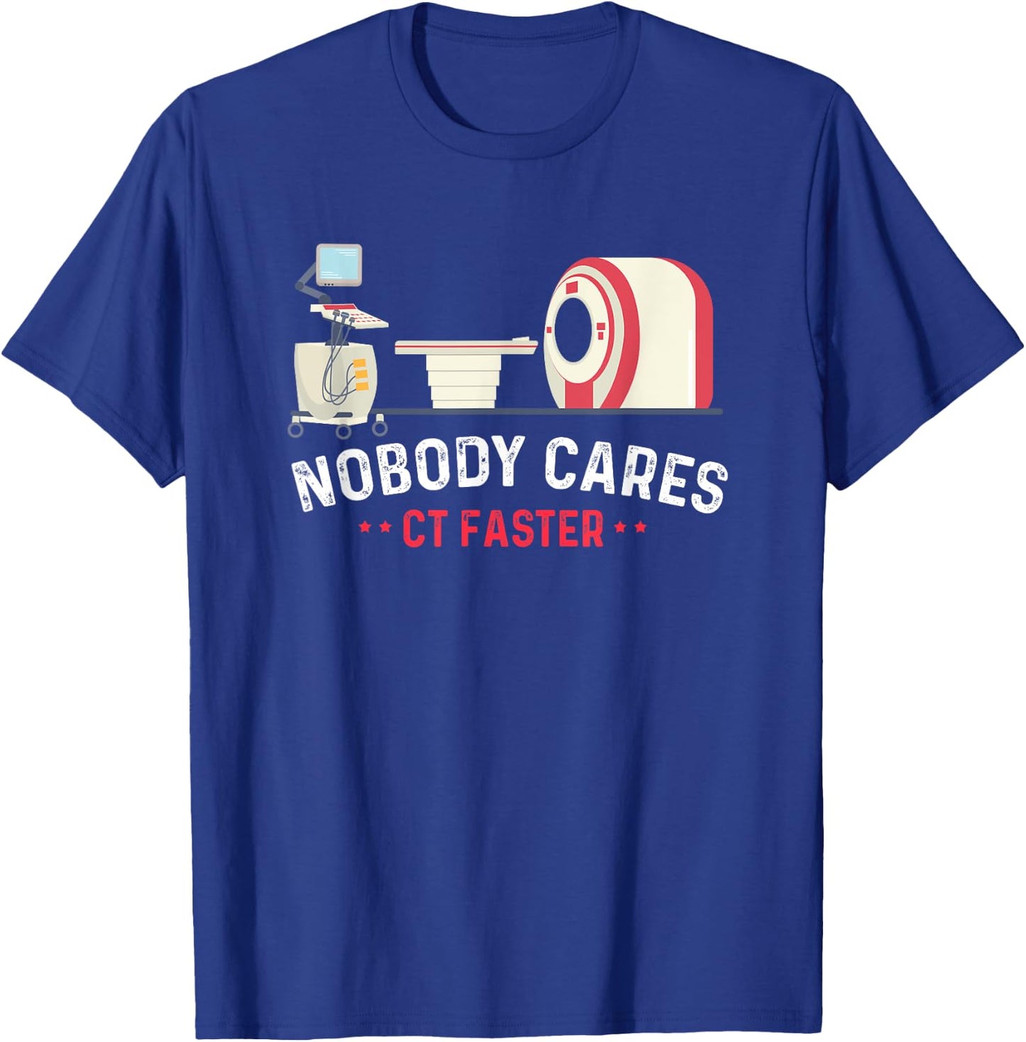 Nobody Cares CT Faster Computer Technologist Radiologic T-Shirt - T-Shirt | Royal