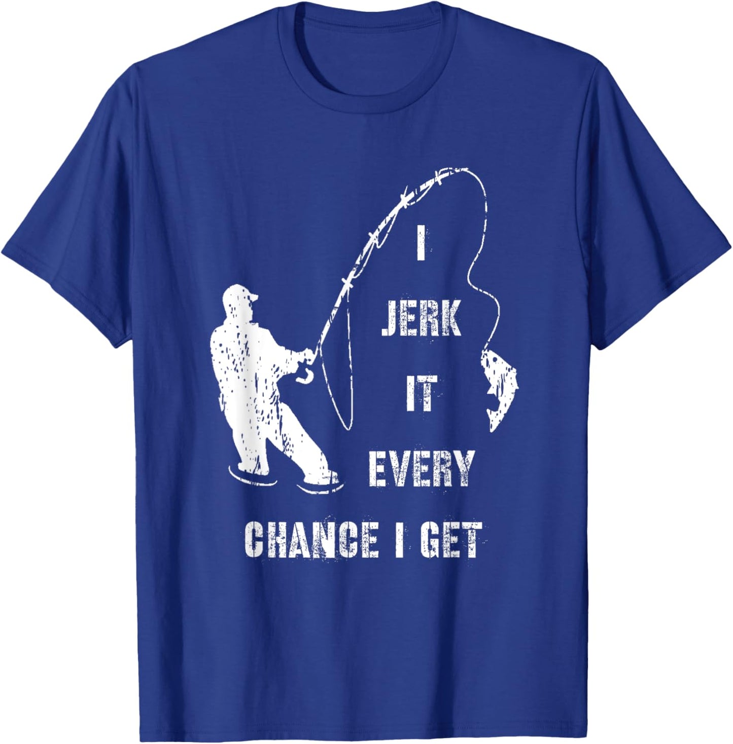 I Jerk It Every Chance I Get Fun Fishing Fisherman Gift T-Shirt - T-Shirt | Royal