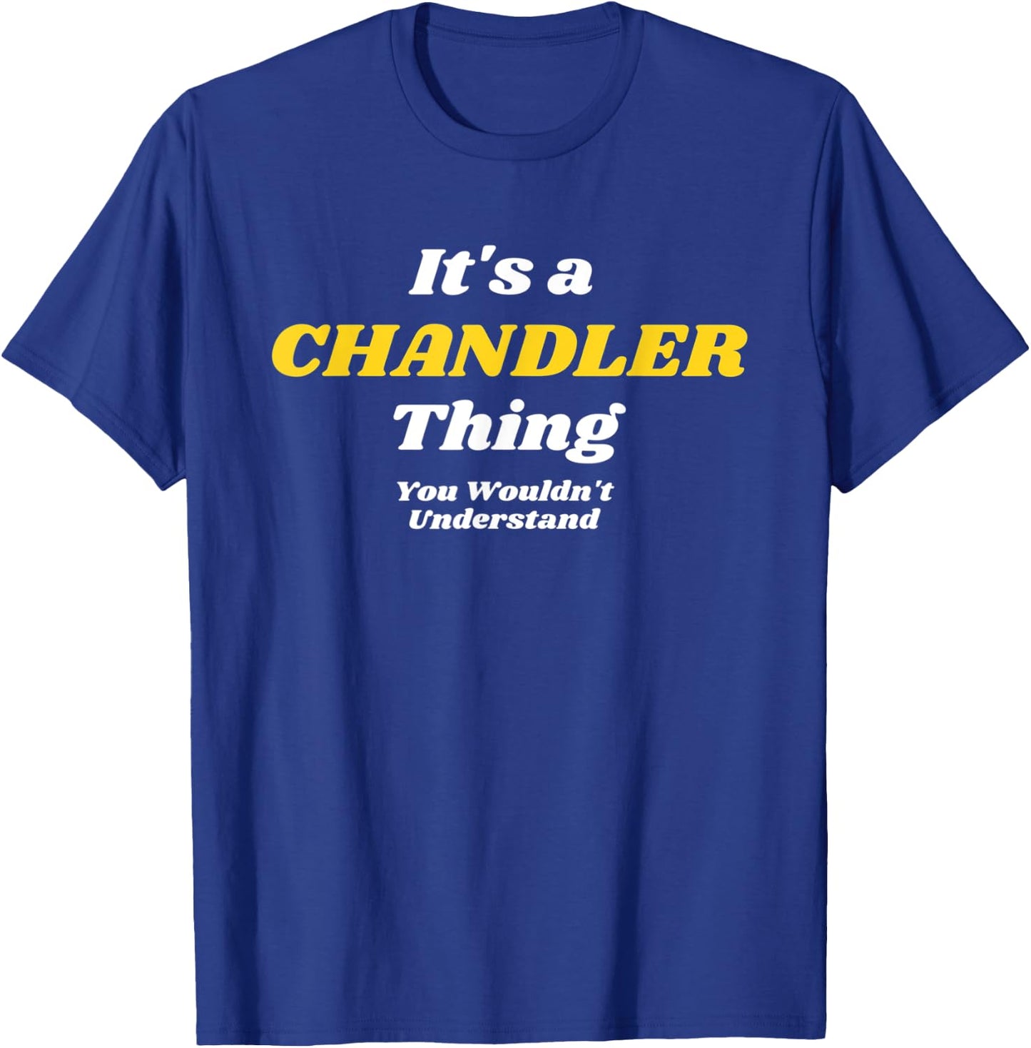 IT'S A CHANDLER THING YOU WOULDN’T UNDERSTAND | Family T-Shirt - T-Shirt | Royal