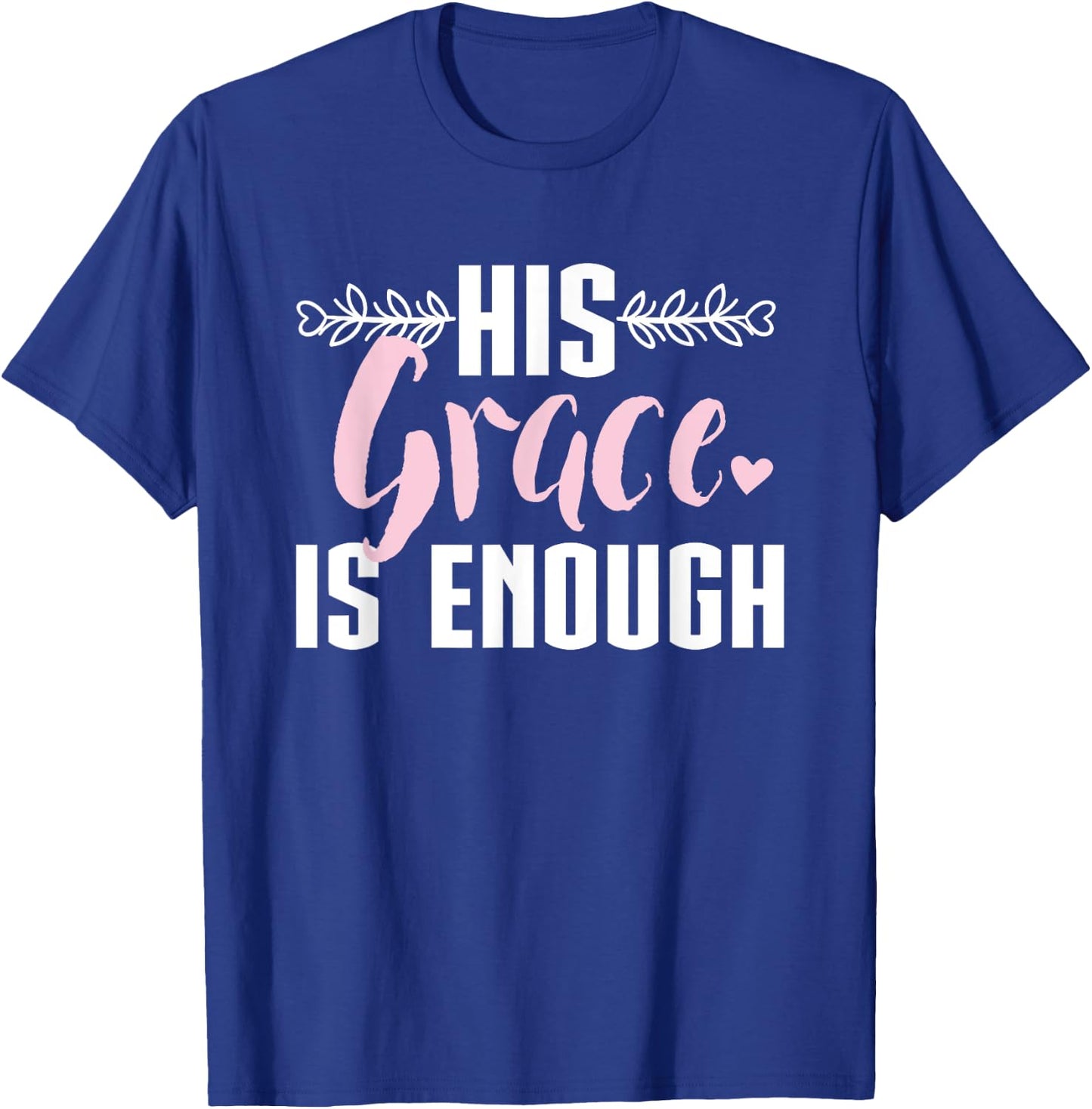 His Grace is Enough, Christian design Women T-Shirt - T-Shirt | Royal