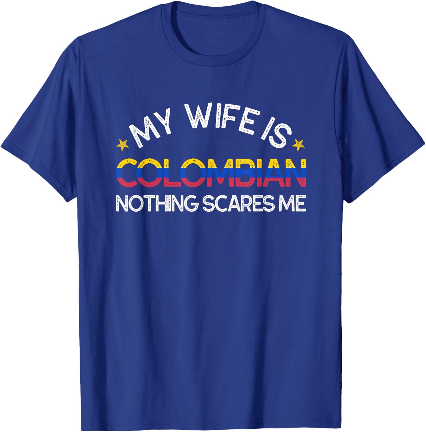 My Wife Is Colombian Nothing Scare Me Funny Husband Wedding T-Shirt - T-Shirt | Royal
