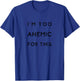 I'm Too Anemic For This Anemia T-Shirt - T-Shirt | Royal