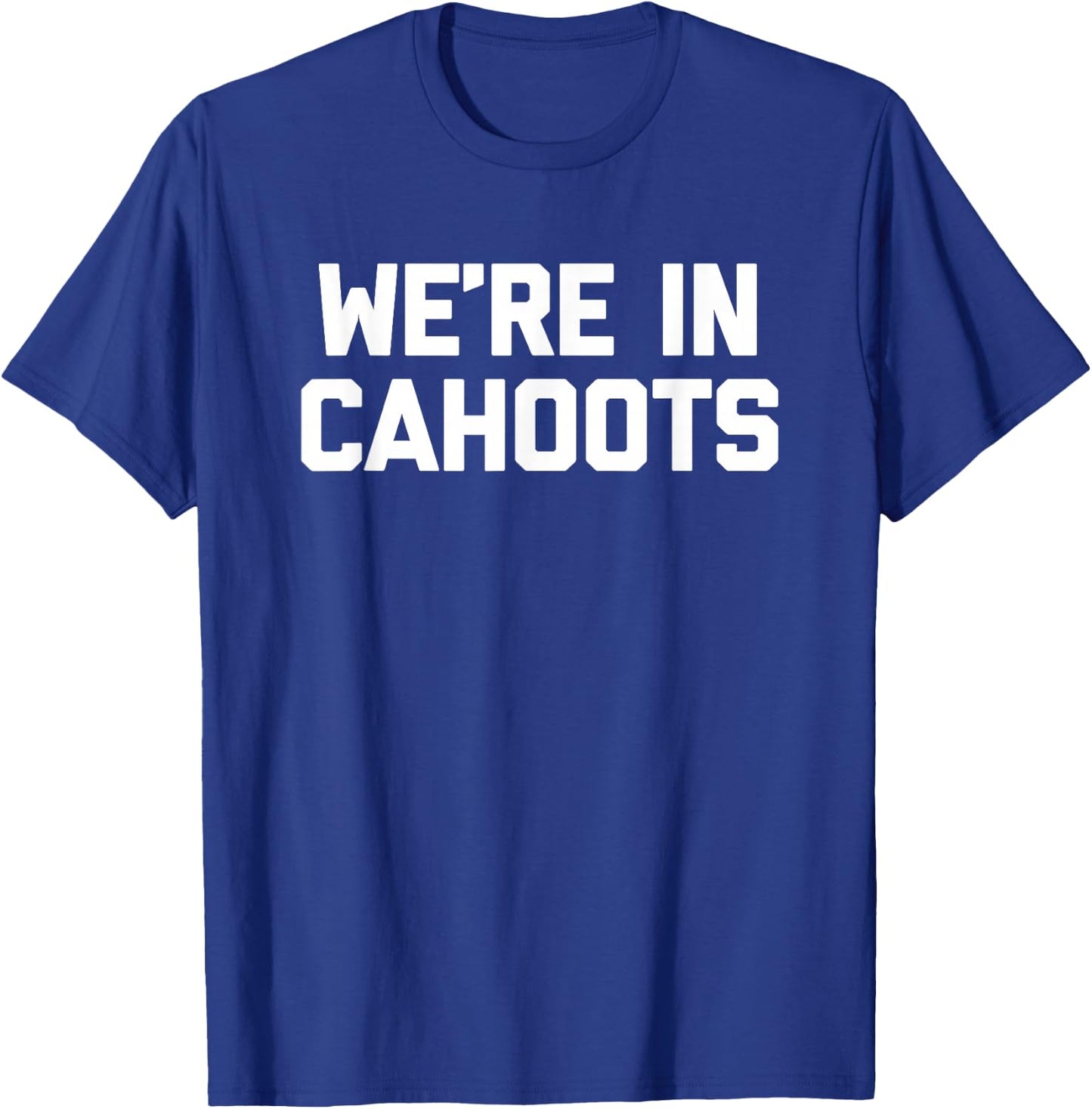 We're In Cahoots - Funny Saying Sarcastic Novelty Cute Cool T-Shirt - T-Shirt | Royal