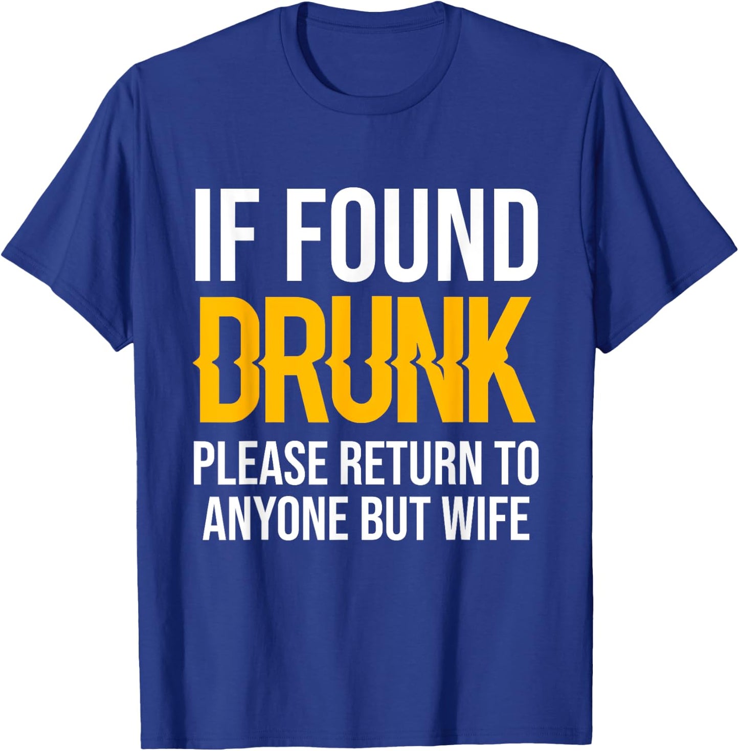 If Found Drunk Please Return To Anyone But Wife T-Shirt - T-Shirt | Royal