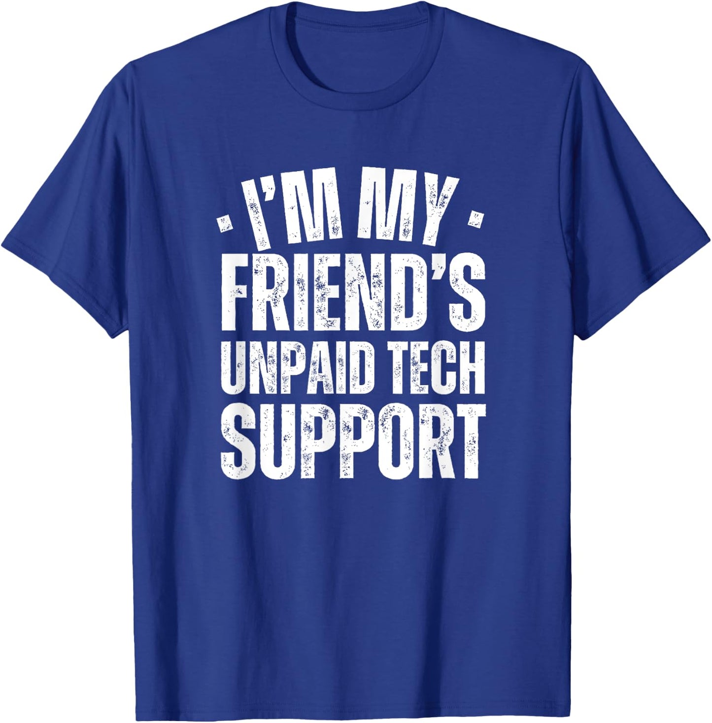 I'm My Friend's Unpaid Tech Support Funny IT Programmer T-Shirt - T-Shirt | Royal